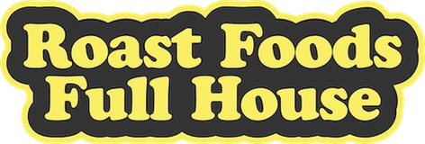 Roast Foods Full House